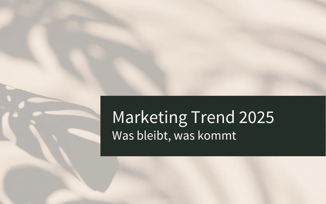 Marketing Trend 2025: Was bleibt, was kommt